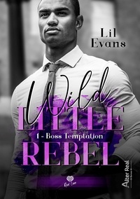 Lil Evans - Wild Little Rebel Tome 1 : Boss Temptation.