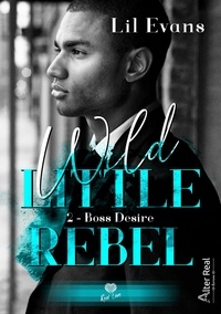 Lil Evans - Wild Little Rebel Tome 2 : Boss Desire.