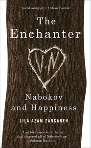 Lila Azam Zanganeh - The Enchanter - An Adventure in the Land of Nabokov.