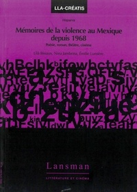 Lîlâ Bisiaux et Nina Jambrina - Mémoires de la violence au Mexique depuis 1968 - Poésie, roman, théâtre, cinéma.