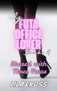 My Futa Office Lover, Book 4: Shared With Three Futas