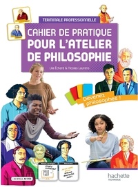 Lila Echard et Nicolas Laurens - Philosophie Terminale professionnelle Cahier de pratique pour l'atelier de philosophie.