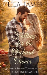 Falling for the Orchard Owner: A Sweet Small Town Romance