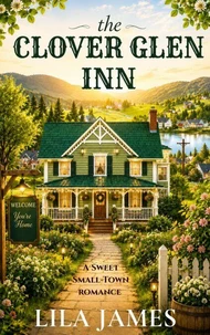 The Clover Glen Inn: A Sweet Small-Town Romance