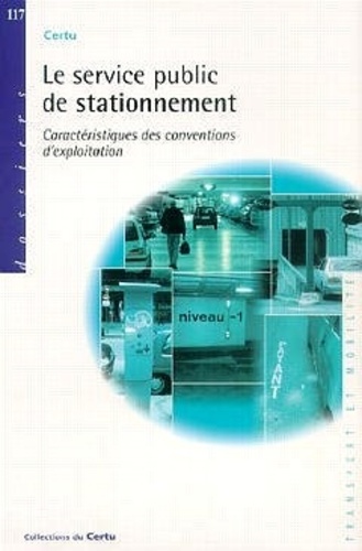 Lila Kéchi et Philippe Rohou - Le Service Public De Stationnement. Caracteristiques Des Conventions D'Exploitation.