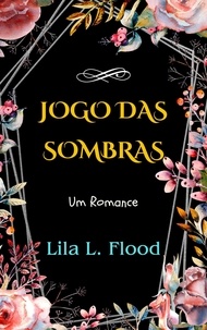  Lila L. Flood - Jogo das Sombras: Um Romance.