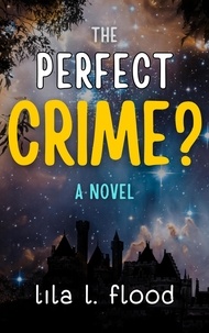  Lila L. Flood - The Perfect Crime? A Novel.