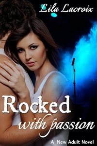  Lila Lacroix - Rocked with Passion (A New Adult Rockstar Novel).