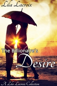  Lila Lacroix - The Billionaire's Desire - The Complete Series.