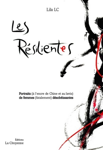 Lila LC - Les Résilientes - Portraits (à l'encre de Chine et au lavis) de femmes (fatalement) désobéissantes.