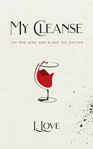 My Cleanse: The Red Wine &amp; Black Ink Edition