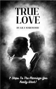  Lila Marewood - True Love 7 Steps To The Marriage You Really Want!.