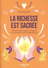 Lila Rhiyourhi - La richesse est sacrée - Libérez votre rapport à l’argent et connectez-vous à l’abondance.