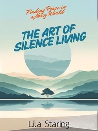 Télécharger le livre en allemand The Art of Silence Living par Lila Staring 9798230321392 CHM iBook