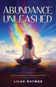 Abundance Unleashed: A 42 Day Manifestation Journal for Releasing Resistance