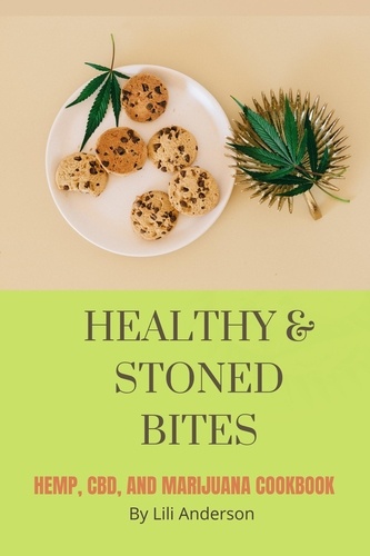  Lili Anderson - Healthy &amp; Stoned Bites : Hemp, CBD, and Marijuana Cookbook.