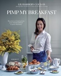 Lili Barbery-Coulon - Pimp my breakfast - Recettes et inspirations pour métamorphoser le petit déjeuner.