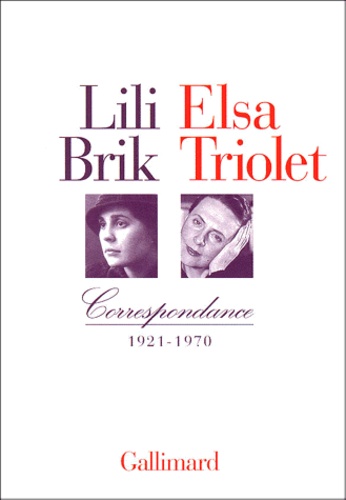 Lili Brik et Elsa Triolet - Correspondance - 1921-1970.