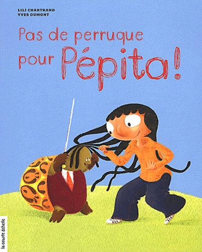 Lili Chartrand - Pas de perruque pour Pépita !.