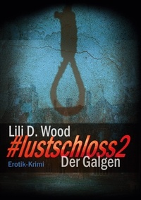 Lili D. Wood - #lustschloss2 - Der Galgen.