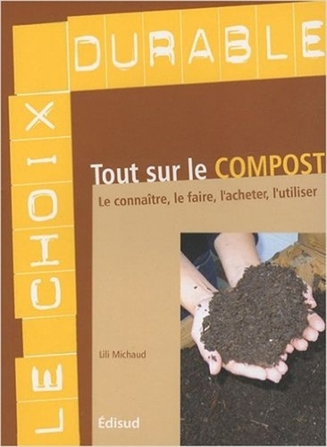 Lili Michaud - Tout sur le compost - Le connaître, le faire, l'acheter, l'utiliser.