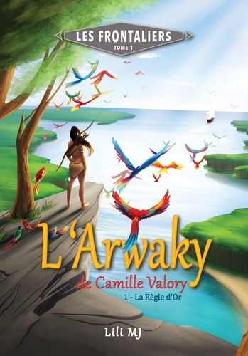 Lili MJ et Tiphs -art - L'Arwaky de Camille Valory - 1 - La Règle d'Or.