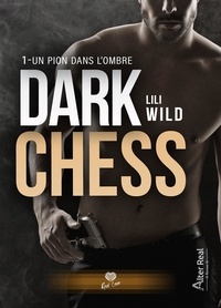Lili Wild - Dark Chess Tome 1 : Un pion dans l'ombre.