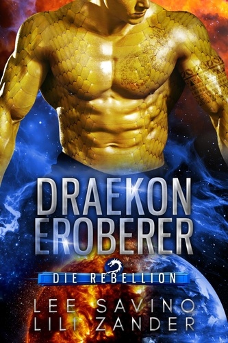  Lili Zander et  Lee Savino - Draekon Eroberer: Eine Science-Fiction-Drachenverwandlungs-Romanze - Die Rebellion, #2.