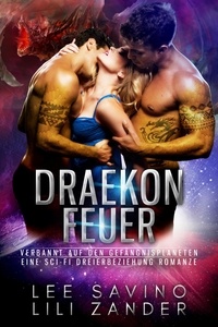  Lili Zander et  Lee Savino - Draekon Feuer: Eine Sci-Fi Dreierbeziehung Romanze - Drachen im Exil, #2.