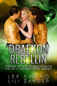  Lili Zander et  Lee Savino - Draekon Rebellin: Eine Sci-Fi Dreierbeziehung Romanze - Drachen im Exil, #8.