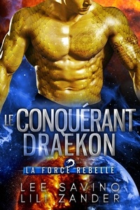  Lili Zander et  Lee Savino - Le Conquérant draekon - La Force rebelle, #2.