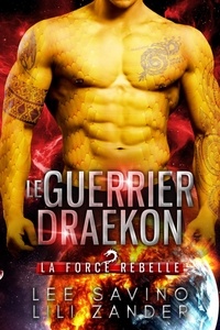  Lili Zander et  Lee Savino - Le Guerrier draekon - La Force rebelle, #1.