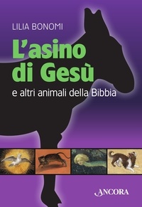 Lilia Bonomi - L'asino di Gesù. E altri animali della Bibbia.