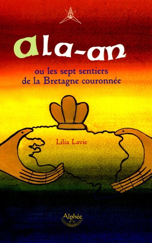 Lilia Lavie - Ala-an - Ou les sept sentiers de la Bretagne couronnée.