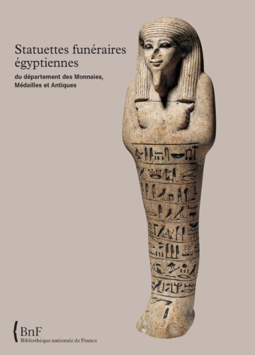 Statuettes funéraires égyptiennes du département des Monnaies, Médailles et Antiques de la Bibliothèque nationale de France