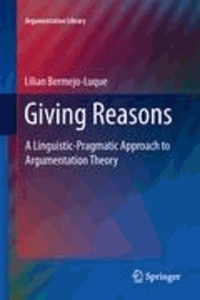 Lilian Bermejo Luque - Giving Reasons - A Linguistic-Pragmatic Approach to Argumentation Theory.