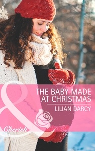 Lilian Darcy - The Baby Made At Christmas.