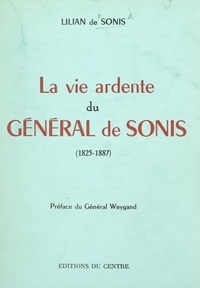 Lilian de Sonis et Maxime Weygand - La vie ardente du Général de Sonis (1825-1887).