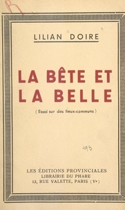 Lilian Doire et Alphonse-Marius Gossez - La bête et la belle - Essai sur des lieux communs.