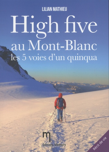Lilian Mathieu - High five au Mont-Blanc, les 5 voies d'un quinqua.