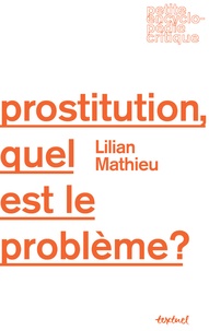 Lilian Mathieu - Prostitution, quel est le problème ?.