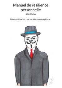 Ibooks pour mac télécharger Manuel de résilience personnelle - Comment hacker une société en décrépitude 9782322495047  par Lilian Michau en francais