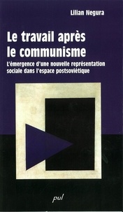 Lilian Negura - Travail après le communisme - L’émergence d’une nouvelle représentation sociale dans l’espace postsoviétique.