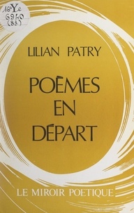 Lilian Patry - Poèmes en départ.