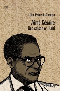 Lilian Pestre de Almeida - Aimé Césaire - Une saison en Haïti.