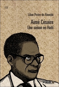 Lilian Pestre de Almeida - Aimé Césaire - Une saison en Haïti.