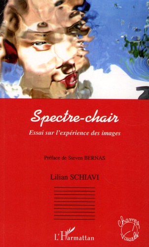 Lilian Schiavi - Spectre-chair - Essai sur l'expérience des images.