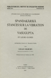 Lilian Silburn - Spandakârikâ - Stances sur la vibration de Vasugupta et leurs gloses.