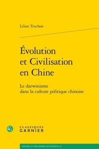 Lilian Truchon - Evolution et civilisation en Chine - Le darwinisme dans la culture politique chinoise.