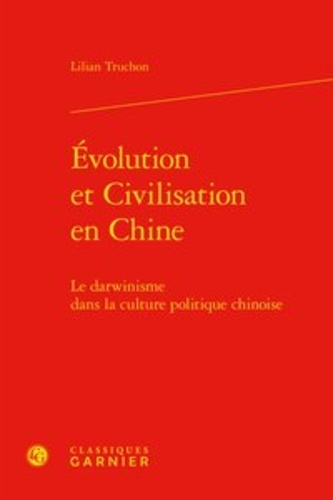 Evolution et civilisation en Chine. Le darwinisme dans la culture politique chinoise